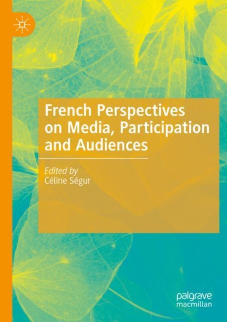 Book cover of: French Perspectives on Media, Participation and Audiences. By: Céline Ségur