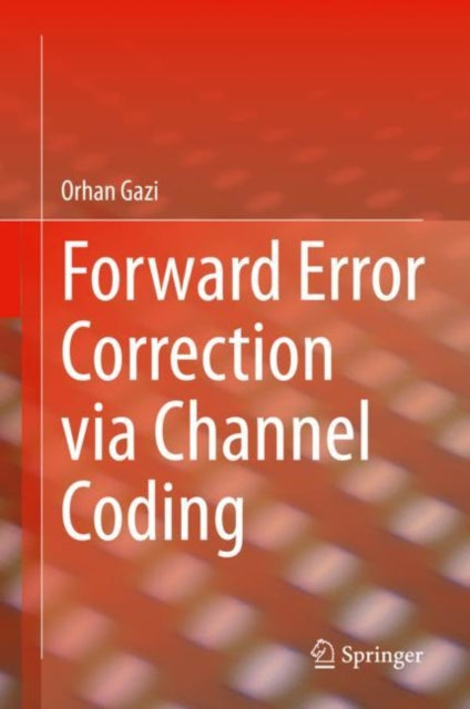 Book cover of: Forward Error Correction via Channel Coding. By: Orhan Gazi