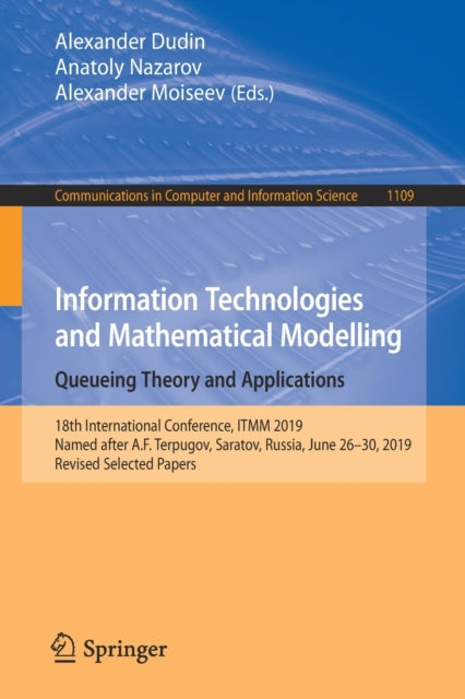 Book cover of: Information Technologies and Mathematical Modelling. Queueing Theory and Applications. By: Alexander Dudin