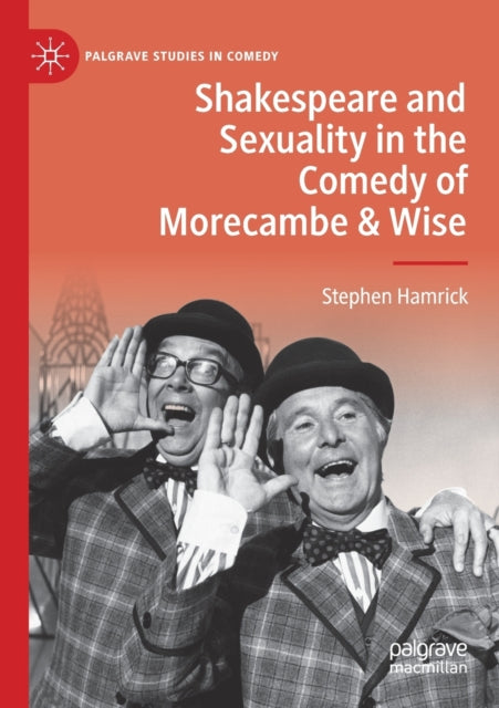 Book cover of: Shakespeare and Sexuality in the Comedy of Morecambe & Wise. By: Stephen Hamrick