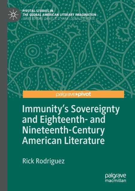Book cover of: Immunity's Sovereignty and Eighteenth- and Nineteenth-Century American Literature. By: Rick Rodriguez