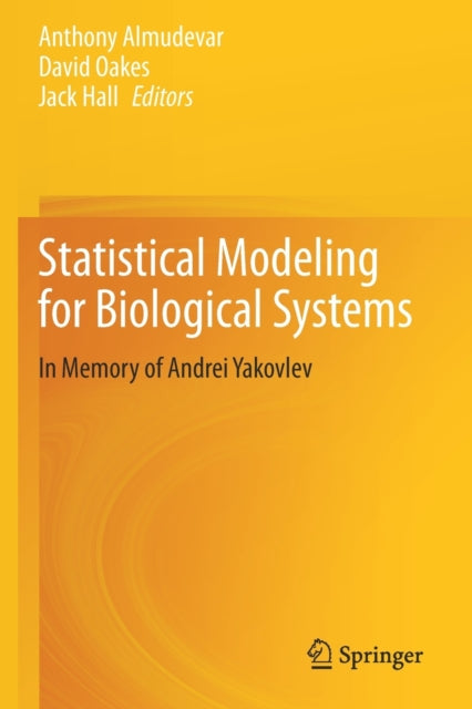 Book cover of: Statistical Modeling for Biological Systems. By: Anthony Almudevar