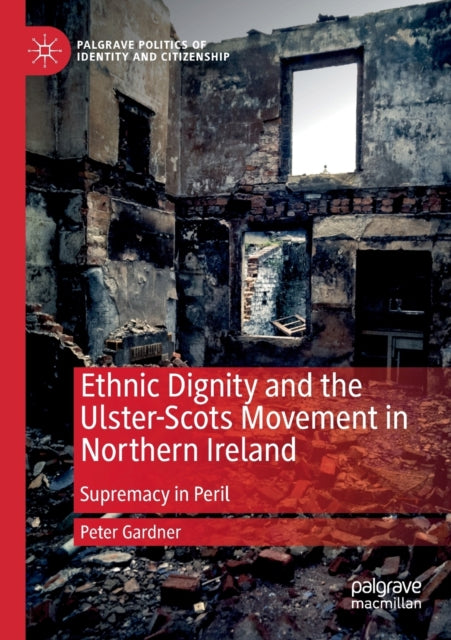 Book cover of: Ethnic Dignity and the Ulster-Scots Movement in Northern Ireland. By: Peter Gardner