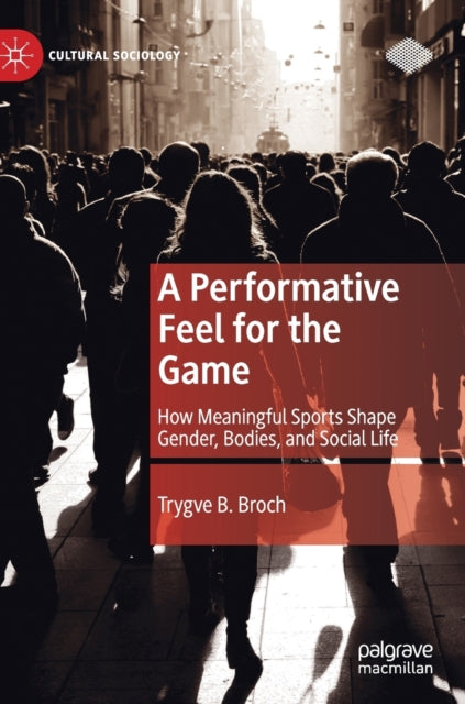 Book cover of: Performative Feel for the Game. By: Trygve B. Broch