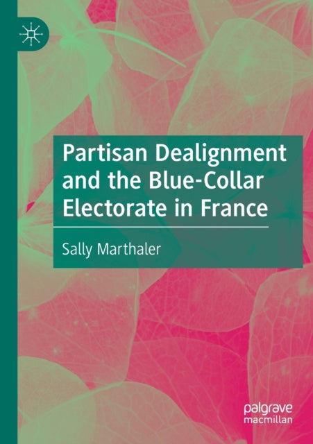 Book cover of: Partisan Dealignment and the Blue-Collar Electorate in France. By: Sally Marthaler