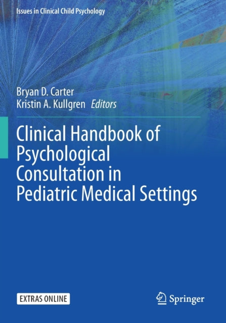 Book cover of: Clinical Handbook of Psychological Consultation in Pediatric Medical Settings. By: Bryan D. Carter