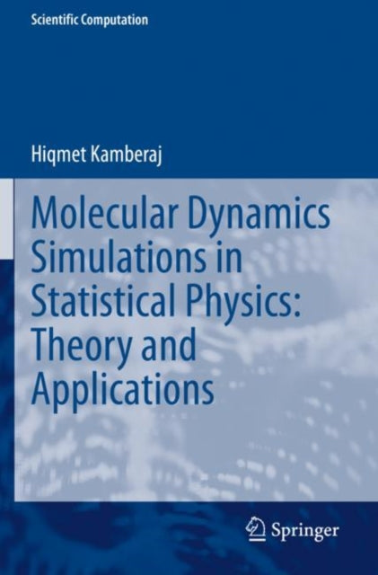 Book cover of: Molecular Dynamics Simulations in Statistical Physics: Theory and Applications. By: Hiqmet Kamberaj