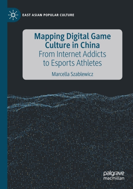 Book cover of: Mapping Digital Game Culture in China. By: Marcella Szablewicz