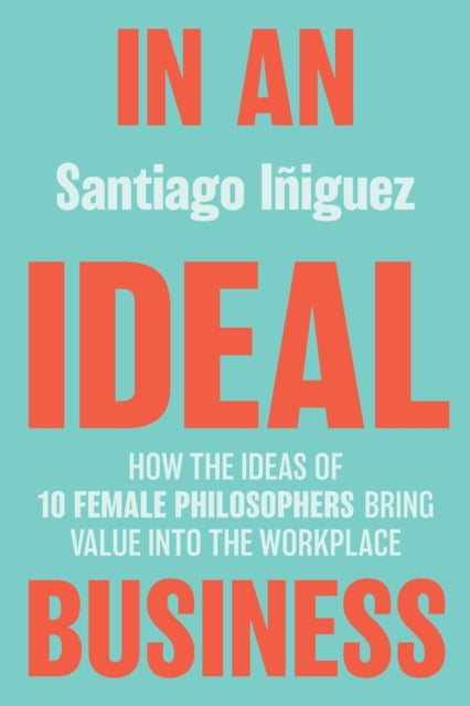 Book cover of: In an Ideal Business. By: Santiago Iñiguez
