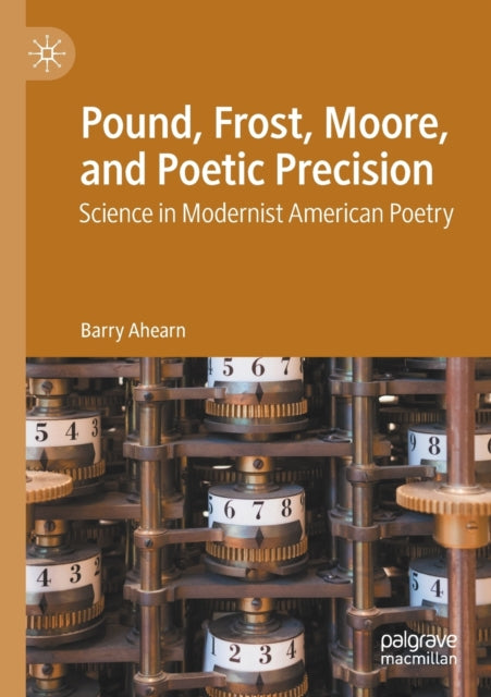 Book cover of: Pound, Frost, Moore, and Poetic Precision. By: Barry Ahearn