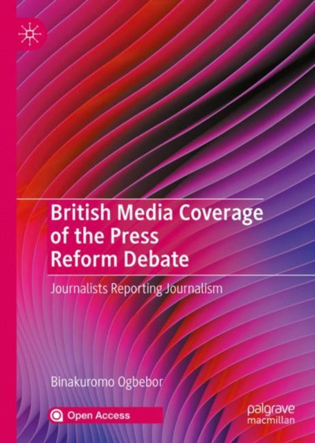 Book cover of: British Media Coverage of the Press Reform Debate. By: Binakuromo Ogbebor