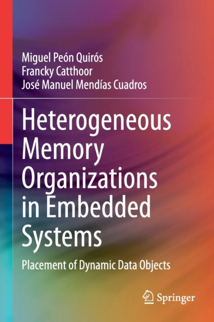 Book cover of: Heterogeneous Memory Organizations in Embedded Systems. By: Miguel Peón Quirós