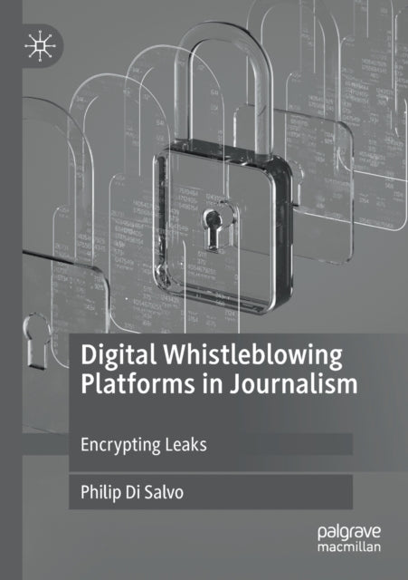 Book cover of: Digital Whistleblowing Platforms in Journalism. By: Philip Di Salvo