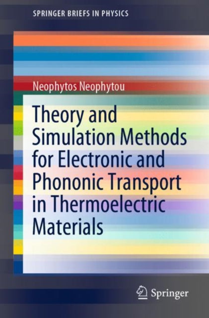 Book cover of: Theory and Simulation Methods for Electronic and Phononic Transport in Thermoelectric Materials. By: Neophytos Neophytou