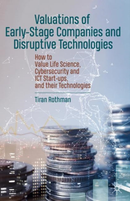 Book cover of: Valuations of Early-Stage Companies and Disruptive Technologies. By: Tiran Rothman