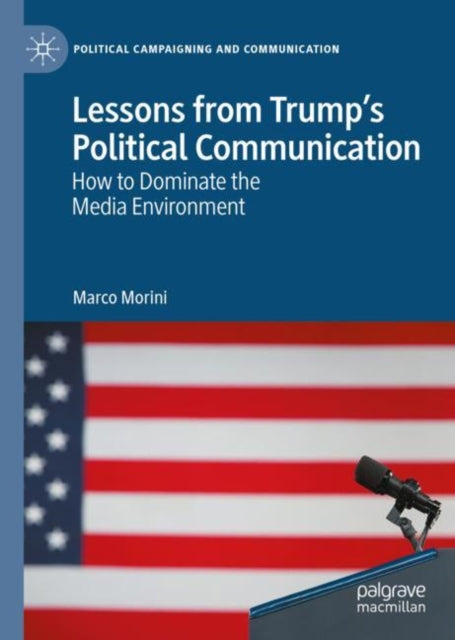 Book cover of: Lessons from Trump’s Political Communication. By: Marco Morini