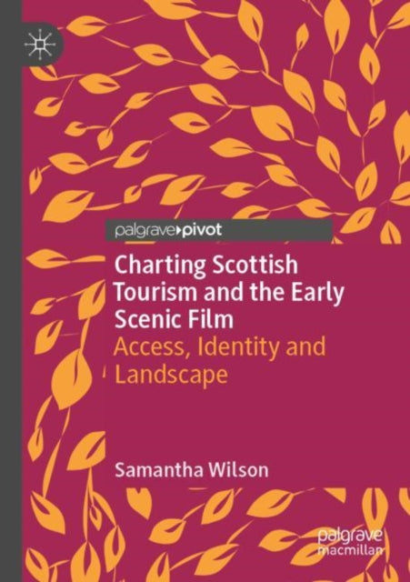 Book cover of: Charting Scottish Tourism and the Early Scenic Film. By: Samantha Wilson