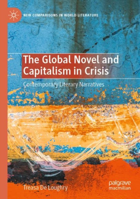 Book cover of: Global Novel and Capitalism in Crisis. By: Treasa De Loughry