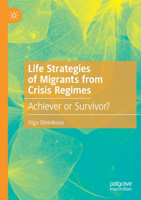 Book cover of: Life Strategies of Migrants from Crisis Regimes. By: Olga Oleinikova