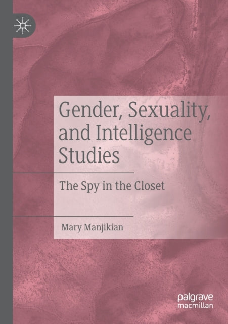 Book cover of: Gender, Sexuality, and Intelligence Studies. By: Mary Manjikian