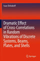 Book cover of: Dramatic Effect of Cross-Correlations in Random Vibrations of Discrete Systems, Beams, Plates, and Shells. By: Isaac Elishakoff