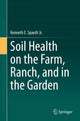Book cover of: Soil Health on the Farm, Ranch, and in the Garden. By: Kenneth E. Spaeth Jr.