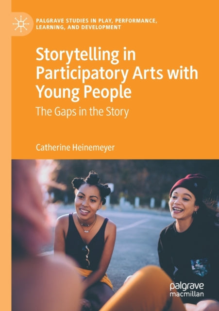 Book cover of: Storytelling in Participatory Arts with Young People. By: Catherine Heinemeyer