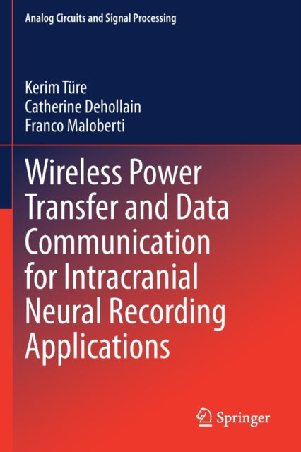 Book cover of: Wireless Power Transfer and Data Communication for Intracranial Neural Recording Applications. By: Kerim Türe