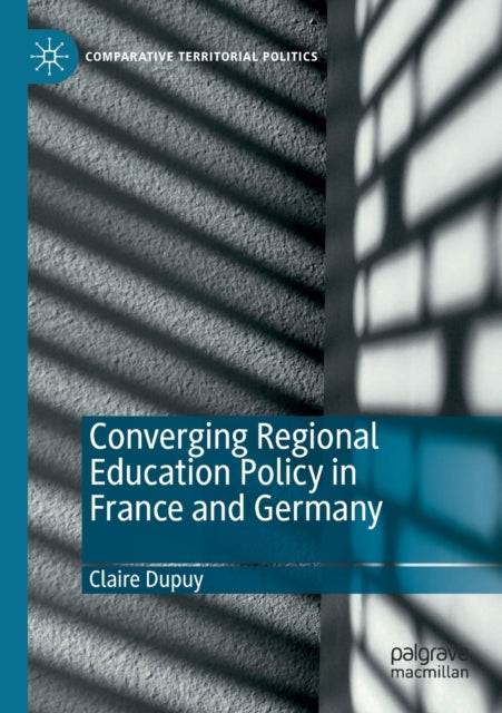 Book cover of: Converging Regional Education Policy in France and Germany. By: Claire Dupuy