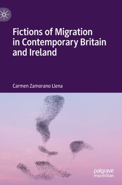 Book cover of: Fictions of Migration in Contemporary Britain and Ireland. By: Carmen Zamorano Llena