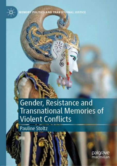 Book cover of: Gender, Resistance and Transnational Memories of Violent Conflicts. By: Pauline Stoltz