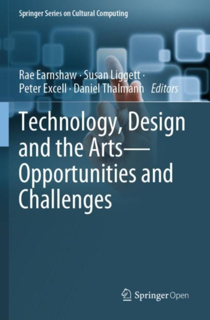 Book cover of: Technology, Design and the Arts - Opportunities and Challenges. By: Rae Earnshaw