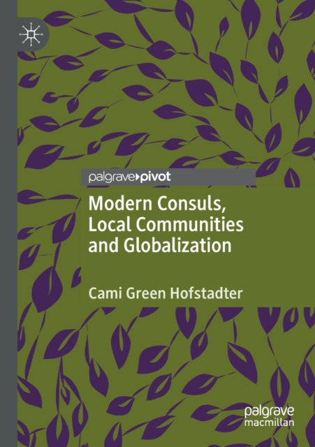 Book cover of: Modern Consuls, Local Communities and Globalization. By: Cami Green Hofstadter