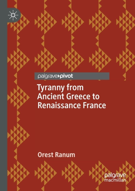 Book cover of: Tyranny from Ancient Greece to Renaissance France. By: Orest Ranum