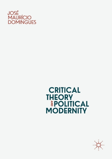 Book cover of: Critical Theory and Political Modernity. By: José Maurício Domingues