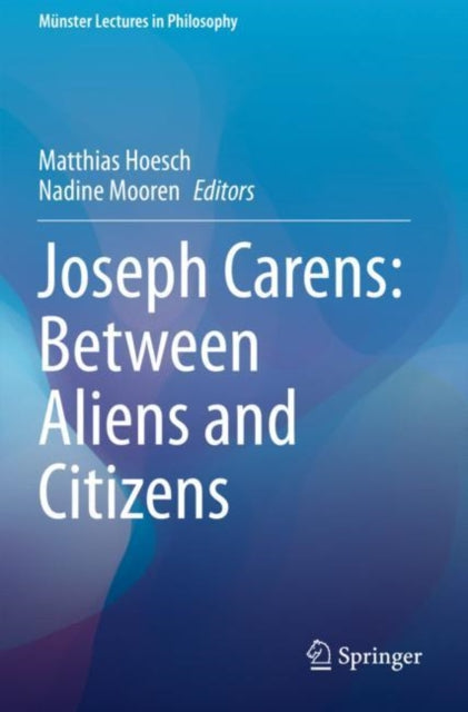 Book cover of: Joseph Carens: Between Aliens and Citizens. By: Matthias Hoesch