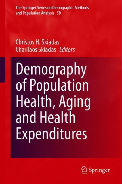 Book cover of: Demography of Population Health, Aging and Health Expenditures. By: Christos H. Skiadas