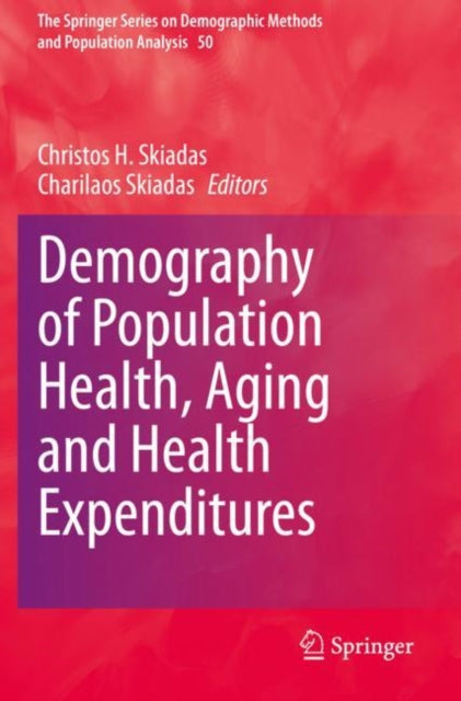 Book cover of: Demography of Population Health, Aging and Health Expenditures. By: Christos H. Skiadas