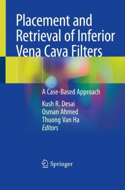 Book cover of: Placement and Retrieval of Inferior Vena Cava Filters. By: Kush R Desai