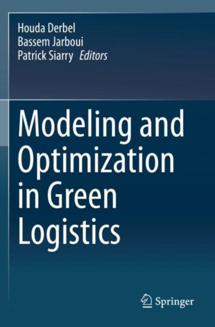 Book cover of: Modeling and Optimization in Green Logistics. By: Houda Derbel