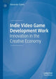 Book cover of: Indie Video Game Development Work. By: Alexander Styhre