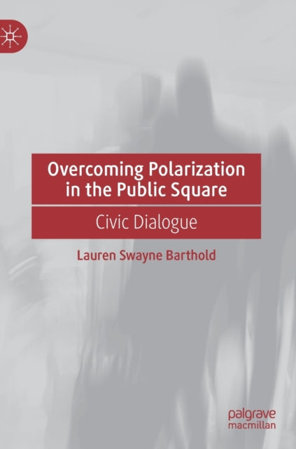 Book cover of: Overcoming Polarization in the Public Square. By: Lauren Swayne Barthold