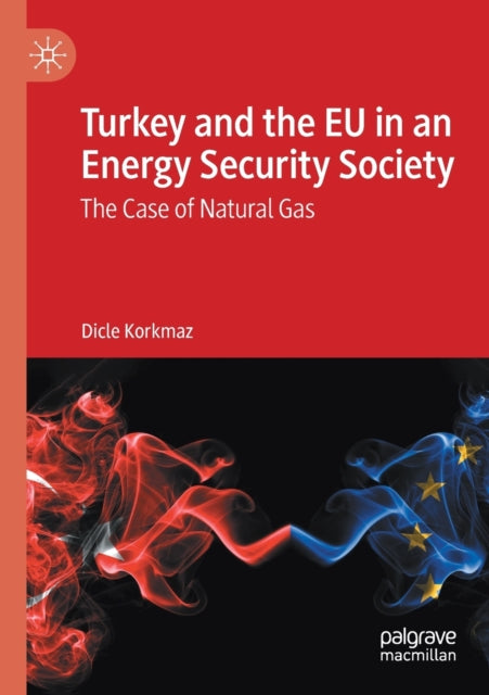 Book cover of: Turkey and the EU in an Energy Security Society. By: Dicle Korkmaz