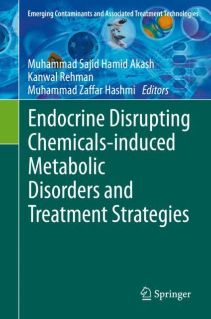 Book cover of: Endocrine Disrupting Chemicals-induced Metabolic Disorders and Treatment Strategies. By: Muhammad Sajid Hamid Akash