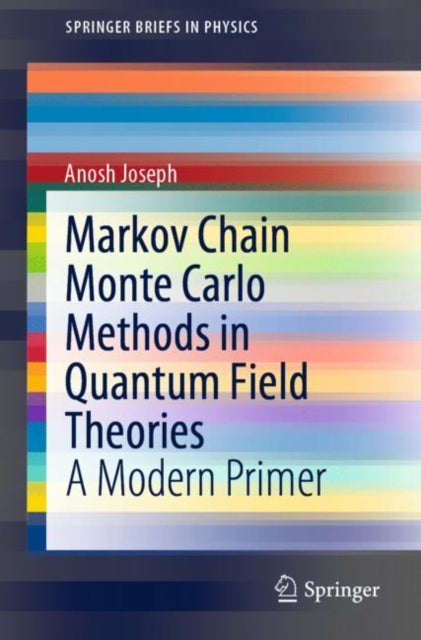 Book cover of: Markov Chain Monte Carlo Methods in Quantum Field Theories. By: Anosh Joseph