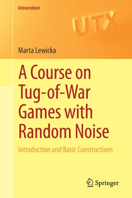 Book cover of: Course on Tug-of-War Games with Random Noise. By: Marta Lewicka