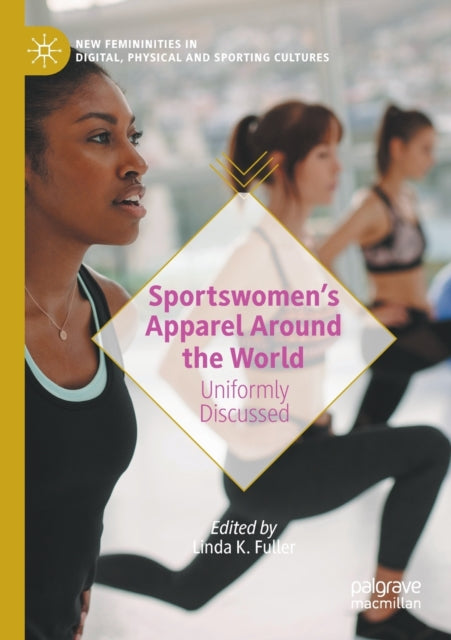 Book cover of: Sportswomen’s Apparel Around the World. By: Linda K. Fuller