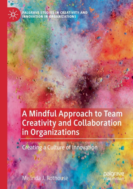 Book cover of: Mindful Approach to Team Creativity and Collaboration in Organizations. By: Melinda J. Rothouse