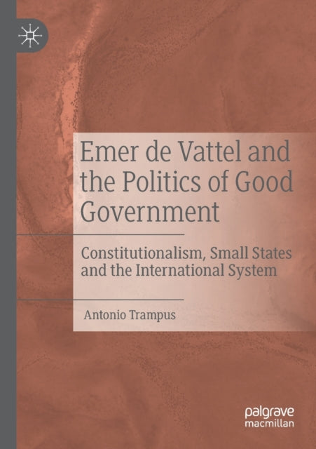 Book cover of: Emer de Vattel and the Politics of Good Government. By: Antonio Trampus