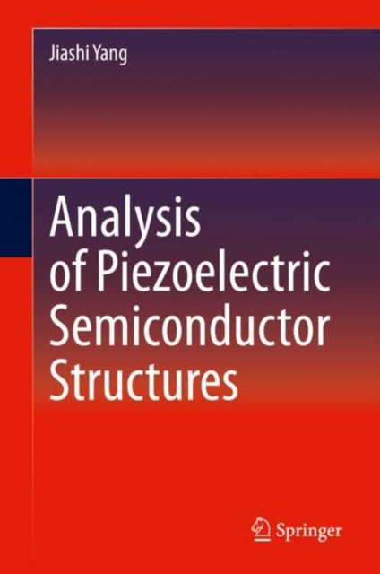 Book cover of: Analysis of Piezoelectric Semiconductor Structures. By: Jiashi Yang